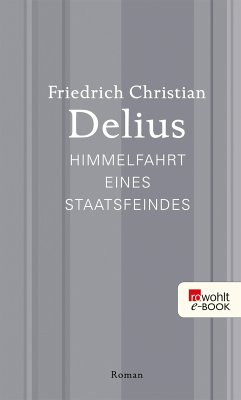 Himmelfahrt eines Staatsfeindes (eBook, ePUB) - Delius, Friedrich Christian