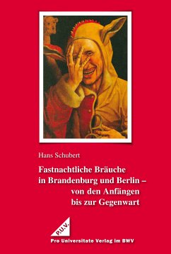 Fastnachtliche Bräuche in Brandenburg und Berlin - von den Anfängen bis zur Gegenwart (eBook, PDF) - Schubert, Hans