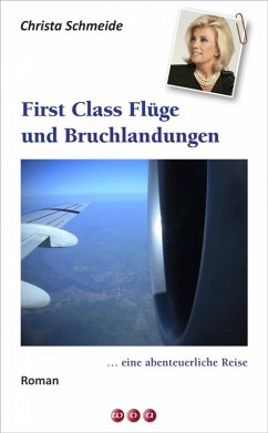 First Class Flüge und Bruchlandungen ... (eBook, ePUB) - Schmeide, Christa