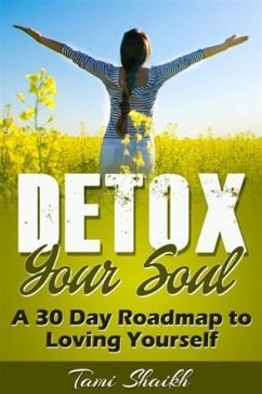 Detox Your Soul-A 30 Day Roadmap to Loving Yourself (eBook, ePUB) - Shaikh, Tami