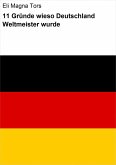 11 Gründe wieso Deutschland Weltmeister wurde (eBook, ePUB)