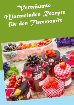 Verträumte Marmeladen Rezepte für den Thermomix - Horstmann, Hannah