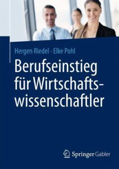 Berufseinstieg für Wirtschaftswissenschaftler - Riedel, Hergen;Pohl, Elke