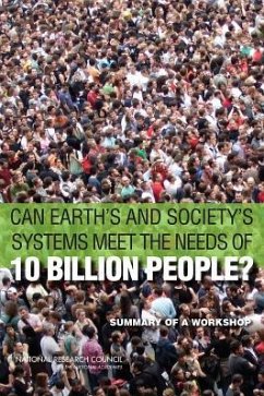 Can Earth's and Society's Systems Meet the Needs of 10 Billion People? - National Research Council; Division On Earth And Life Studies; Board On Life Sciences; Division of Behavioral and Social Sciences and Education; Committee on Population; Board on Environmental Change and Society