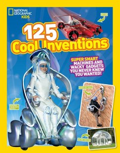 125 Cool Inventions: Supersmart Machines and Wacky Gadgets You Never Knew You Wanted! - National Geographic Kids