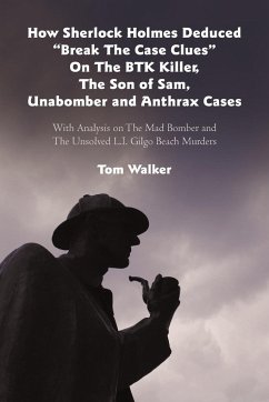 How Sherlock Holmes Deduced &quote;Break The Case Clues&quote; On The BTK Killer, The Son of Sam, Unabomber and Anthrax Cases