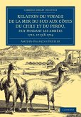 Relation Du Voyage de La Mer Du Sud Aux Cotes Du Chily Et Du Perou, Fait Pendant Les Annees 1712, 1713 & 1714 -