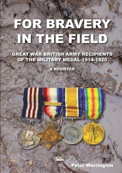 For Bravery in the Field Great War British Army Recipients of the Military Medal 1914-1920 a Register - Warrington, Peter