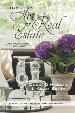 The Art of Real Estate: The Insider's Guide to Bay Area Residential Real Estate - East Bay Edition - Dimaggio, Debbi; Betta, Adam