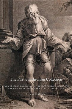 The First Smithsonian Collection: The European Engravings of George Perkins Marsh and the Role of Prints in the U.S. National Museum - Wright, Helena