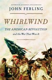 Whirlwind: The American Revolution and the War That Won It