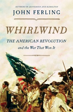 Whirlwind: The American Revolution and the War That Won It - Ferling, John