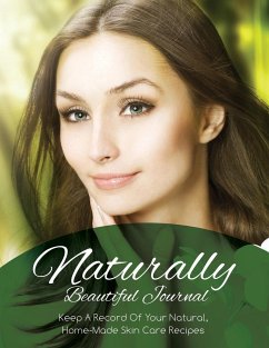 Naturally Beautiful Journal (Keep a Record of Your Natural, Home-Made Skin Care Recipes) - Publishing Llc, Speedy
