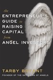 The Entrepreneur's Guide to Raising Capital From Angel Investors