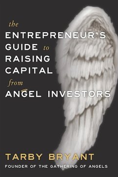 The Entrepreneur's Guide to Raising Capital From Angel Investors - Bryant, Tarby