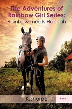 The Adventures of Rainbow Girl Series: Rainbow meets Hannah Book 1 - Sharpe, K.