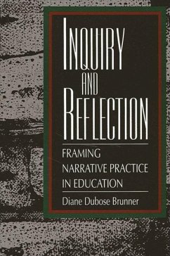 Inquiry and Reflection: Framing Narrative Practice in Education - Brunner, Diane Dubose