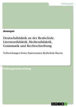 Deutschdidaktik an der Realschule. Literaturdidaktik, Mediendidaktik, Grammatik und Rechtschreibung - Anonymous