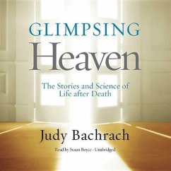 Glimpsing Heaven: The Stories and Science of Life After Death - Bachrach, Judy