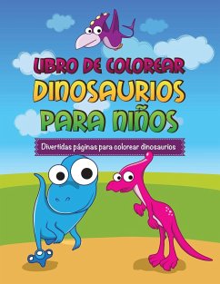 Libro de Colorear Dinosaurios Para Ninos Divertidas Paginas Para Colorear Dinosaurios - Speedy Publishing Llc
