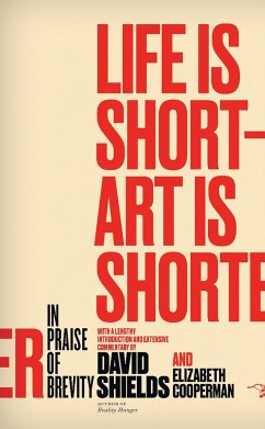 Life Is Short ? Art Is Shorter - Shields, David; Cooperman, Elizabeth