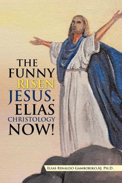 THE FUNNY RISEN JESUS. ELIAS CHRISTOLOGY NOW!