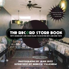 The Record Store Book: Fifty Legendary and Iconic Places to Discover New and Used Vinyl - Spitz, Mike; Villaneda, Rebecca