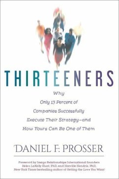 Thirteeners: Why Only 13 Percent of Companies Successfully Execute Their Strategy--And How Yours Can Be One of Them - Prosser, Daniel F