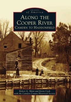 Along the Cooper River: Camden to Haddonfield - Shinn, Robert A.