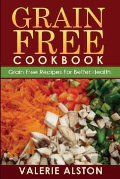 Grain Free Cookbook (Grain Free Recipes for Better Health0 - Alston, Valerie