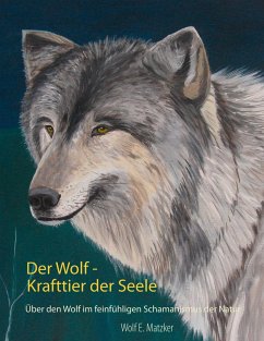 Der Wolf - Krafttier der Seele - Matzker, Wolf E.