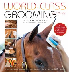 World-Class Grooming for Horses: The English Rider's Complete Guide to Daily Care and Competition - Hill, Cat; Ford, Emma