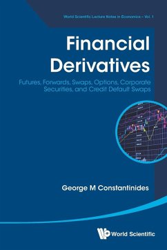 Financial Derivatives: Futures, Forwards, Swaps, Options, Corporate Securities, and Credit Default Swaps - Constantinides, George Michael