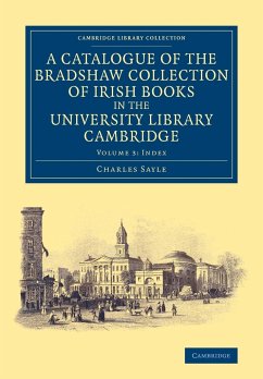 A Catalogue of the Bradshaw Collection of Irish Books in the University Library Cambridge - Sayle, Charles