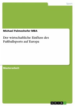 Der wirtschaftliche Einfluss des Fußballsports auf Europa - Palmeshofer, Michael