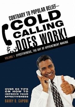 Contrary to Popular Belief-Cold Calling Does Work! - Caponi, Barry D.