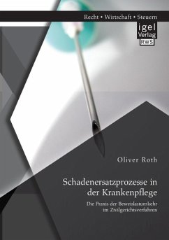Schadenersatzprozesse in der Krankenpflege: Die Praxis der Beweislastumkehr im Zivilgerichtsverfahren - Roth, Oliver
