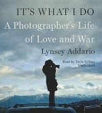 It's What I Do: A Photographer's Life of Love and War