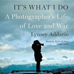 It S What I Do: A Photographer S Life of Love and War - Addario, Lynsey