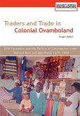 Traders and Trade in Colonial Ovamboland, 1925-1990. Elite Formation and the Politics of Consumption Under Indirect Rule and Apartheid
