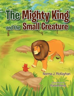 The Mighty King and the Small Creature - Mckayhan, Norma J.