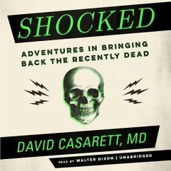 Shocked: Adventures in Bringing Back the Recently Dead - Casarett, David