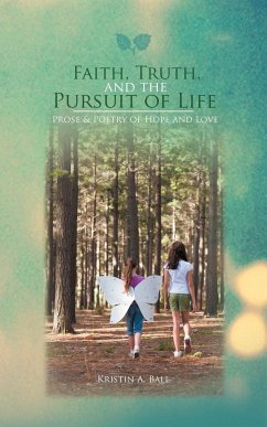 Faith, Truth, and the Pursuit of Life - Ball, Kristin A.
