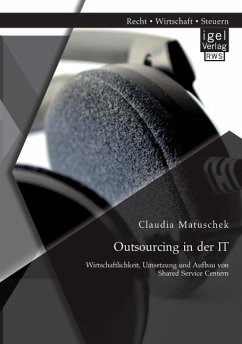 Outsourcing in der IT: Wirtschaftlichkeit, Umsetzung und Aufbau von Shared Service Centern - Matuschek, Claudia