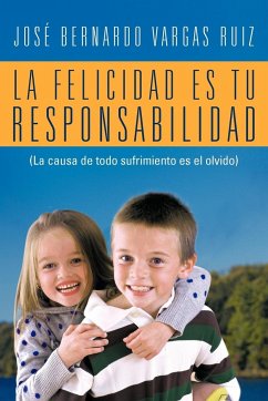 La Felicidad Es Tu Responsabilidad - Ruiz, Jos Bernardo Vargas; Ruiz, Jose Bernardo Vargas