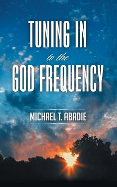 Tuning in to the God Frequency - Abadie, Michael T.