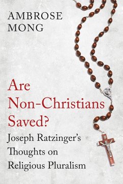 Are Non-Christians Saved?: Joseph Ratzinger's Thoughts on Religious Pluralism - Mong, Ambrose
