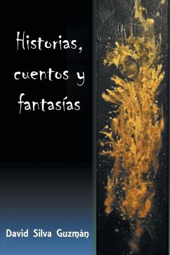 Historias, Cuentos y Fantasias - Guzman, David Silva