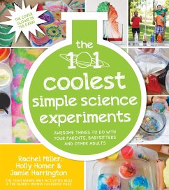 The 101 Coolest Simple Science Experiments - Homer, Holly; Miller, Rachel; Harrington, Jamie