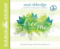 Free to Be Me: Becoming the Young Woman God Created You to Be - Eldredge, Stasi